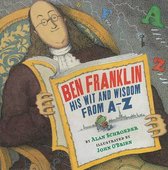 Ben Franklin His Wit and Wisdom from A-Z