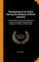 Wanderings of an Artist Among the Indians of North America