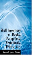 Shelf Inventory of Books, Pamphlets, Periodicals, Prints, Etc.
