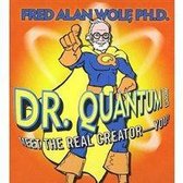 Dr Quantum Presents: Meet the Real Creator - You!