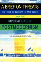 A Brief On Threats To 21st Century Democracy and The Implications of Postmodernism