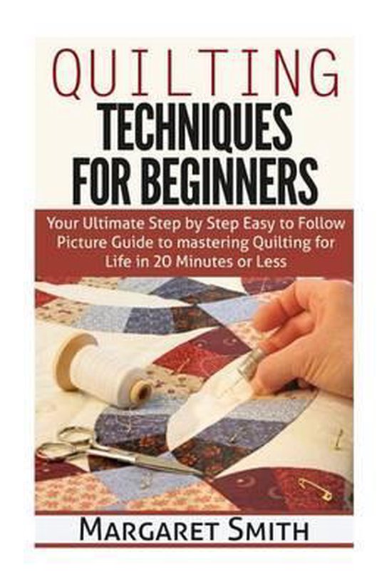 Quilting Techniques for Beginners, Margaret Smith 9781511825573