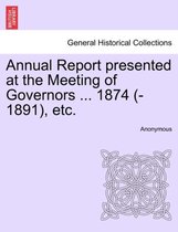 Annual Report Presented at the Meeting of Governors ... 1874 (-1891), Etc.