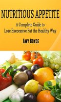 Nutritious Appetite: A Complete Guide to Lose Excessive Fat the Healthy Way