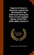 Reports of Cases in Chancery, Argued and Determined in the Rolls Court During the Time of Lord Langdale, Master of the Rolls. [1838-1866], Volume 15