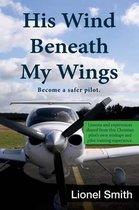His Wind Beneath My Wings: Become a Safer Pilot
