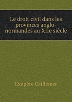 Le droit civil dans les provinces anglo-normandes au XIIe siecle