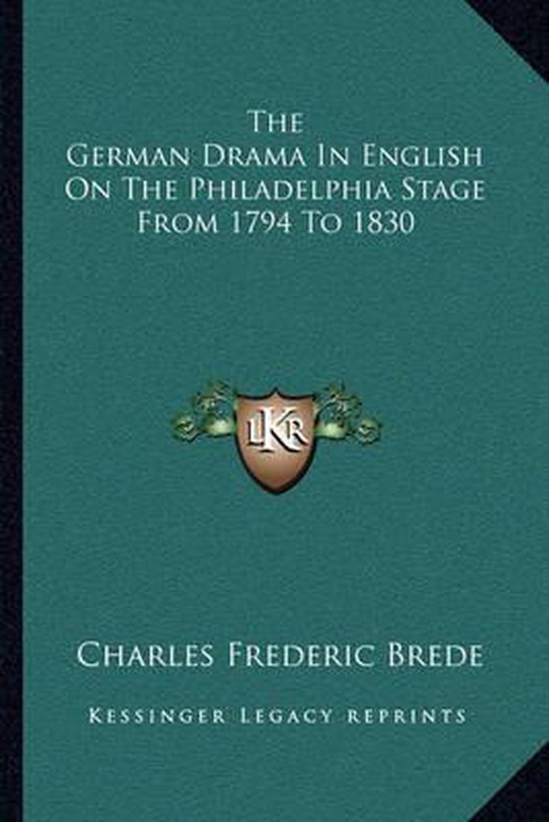 The German Drama In English On The Philadelphia Stage From 1794 To 1830 van Charles Frederic Brede