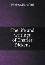 The life and writings of Charles Dickens