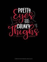 Pretty Eyes and Chunky Thighs