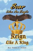 Soar Like an Eagle, Reign Like a King