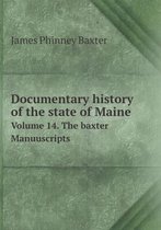 Documentary history of the state of Maine Volume 14. The baxter Manuuscripts