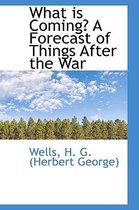 What Is Coming? a Forecast of Things After the War