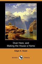 Over Here, and Making the House a Home (Dodo Press)