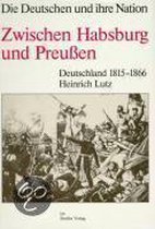 Zwischen Habsburg und Preußen. Deutschland 1815 - 1866. Die Deutschen und ihre Nation