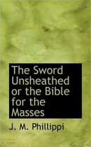 The Sword Unsheathed or the Bible for the Masses