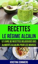 Recettes: Le régime alcalin: Le livre de Recettes delicieuses des aliments Alcalins pour les novices