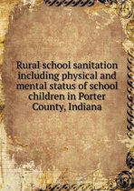 Rural school sanitation including physical and mental status of school children in Porter County, Indiana