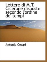 Lettere Di M.T. Cicerone Disposte Secondo L'Ordine de' Tempi