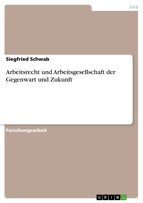 Arbeitsrecht und Arbeitsgesellschaft der Gegenwart und Zukun ... - cover
