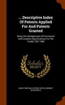 ... Descriptive Index of Patents Applied for and Patents Granted