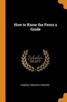 How to Know the Ferns a Guide