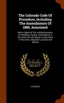 The Colorado Code of Procedure, Including the Amendments of 1889, Annotated