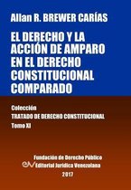 El derecho y la acción de amparo en el derecho constitucional comparado. Tomo XI. Colección Tratado de Derecho Constitucional