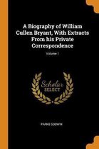 A Biography of William Cullen Bryant, with Extracts from His Private Correspondence; Volume 1