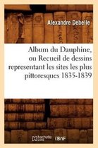 Histoire- Album du Dauphine, ou Recueil de dessins representant les sites les plus pittoresques 1835-1839