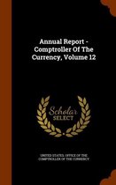 Annual Report - Comptroller of the Currency, Volume 12