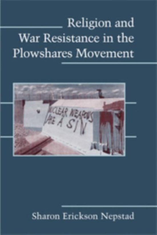 Religion and War Resistance in the Plowshares Movement 9780521717670
