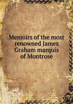 Memoirs of the most renowned James Graham marquis of Montrose