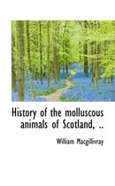 History of the Molluscous Animals of Scotland, ..