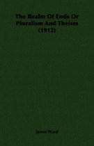 The Realm Of Ends Or Pluralism And Theism (1912)
