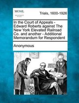 In the Court of Appeals - Edward Roberts Against the New York Elevated Railroad Co. and Another - Additional Memorandum for Respondent