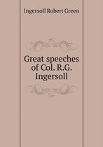 Great speeches of Col. R.G. Ingersoll