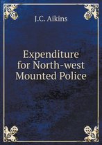 Expenditure for North-west Mounted Police