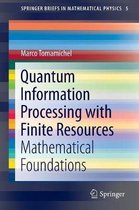 Quantum Information Processing with Finite Resources