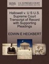 Hallowell V. U S U.S. Supreme Court Transcript of Record with Supporting Pleadings