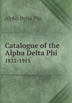 Catalogue of the Alpha Delta Phi 1832-1915