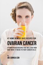 47 Home Remedy Juice Recipes for Ovarian