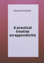 A practical treatise on appendicitis