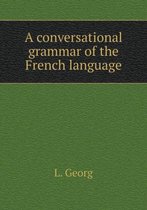 A conversational grammar of the French language