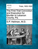 The First Trial Conviction and Execution for Murder in Lebanon County, Pa.