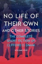 The Complete Short Fiction of Clifford D. Simak - No Life of Their Own