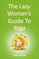 The Lazy Woman's Guide to Yoga