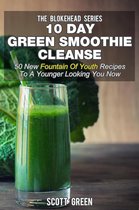 The Blokehead Success Series - 10 Day Green Smoothie Cleanse: 50 New Fountain Of Youth Recipes To A Younger Looking You Now