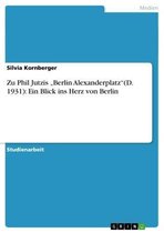 Zu Phil Jutzis 'Berlin Alexanderplatz'(D. 1931): Ein Blick ins Herz von Berlin