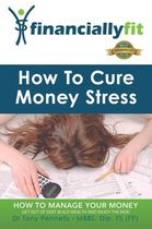 Financially Fit- How to Cure Money Stress